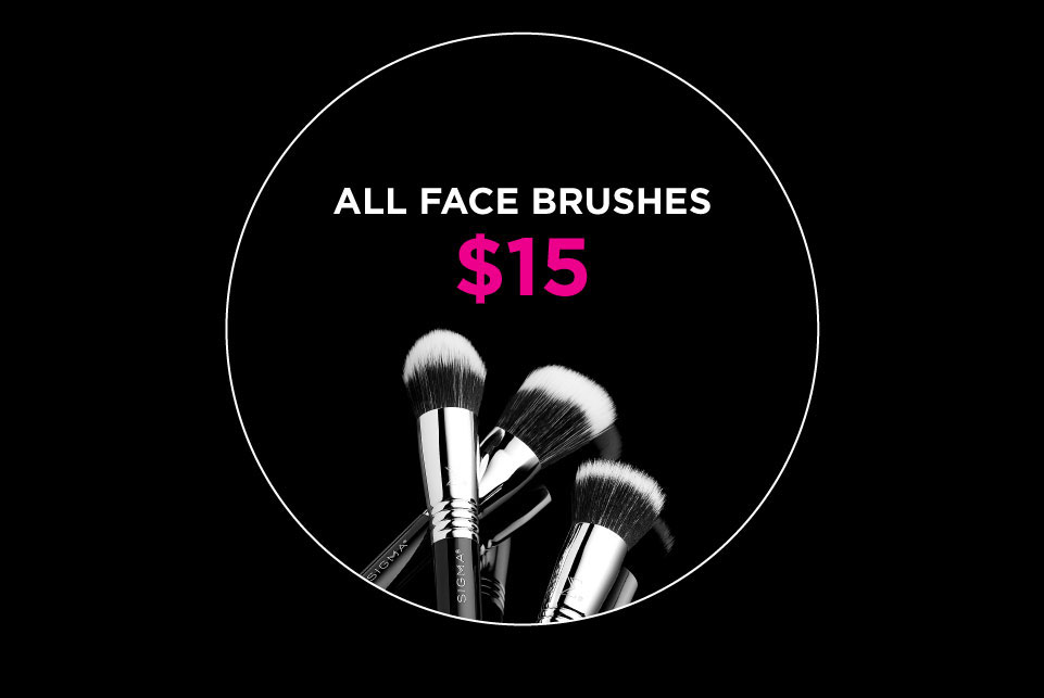 ALL FACE BRUSHES ARE $15