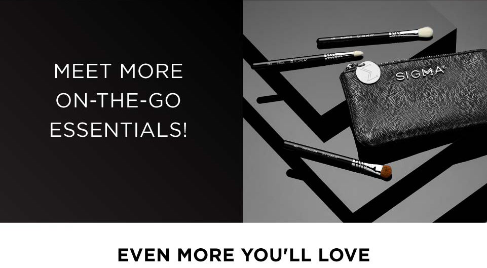 MEET MORE ON-THE-GO ESSENTIALS!