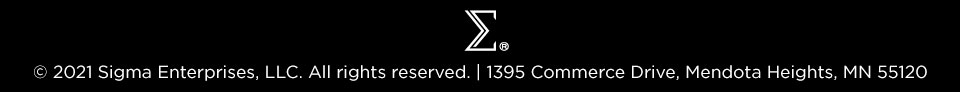 Copyright 2021 Sigma Enterprises, LLC. All rights reserved. 1395 Commerce Drive, Mendota Heights, MN 55120