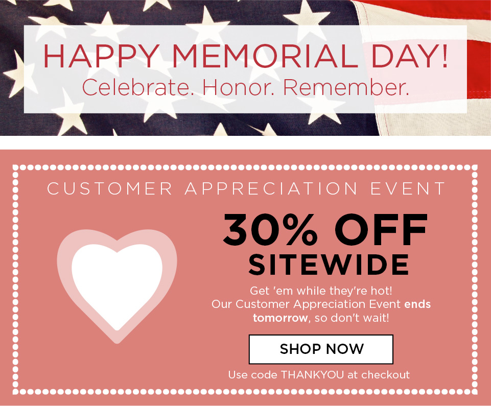 Happy Memorial Day! - 30% Off Sitewide