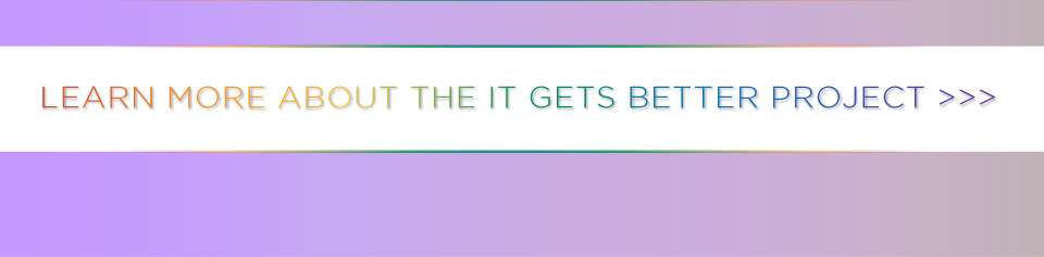 Learn more about the It Gets Better Project!