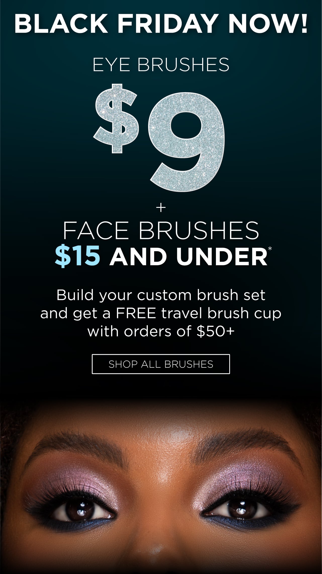 Black Friday Now | Eye Brushes $9 + Face Brushes $15 and Under*