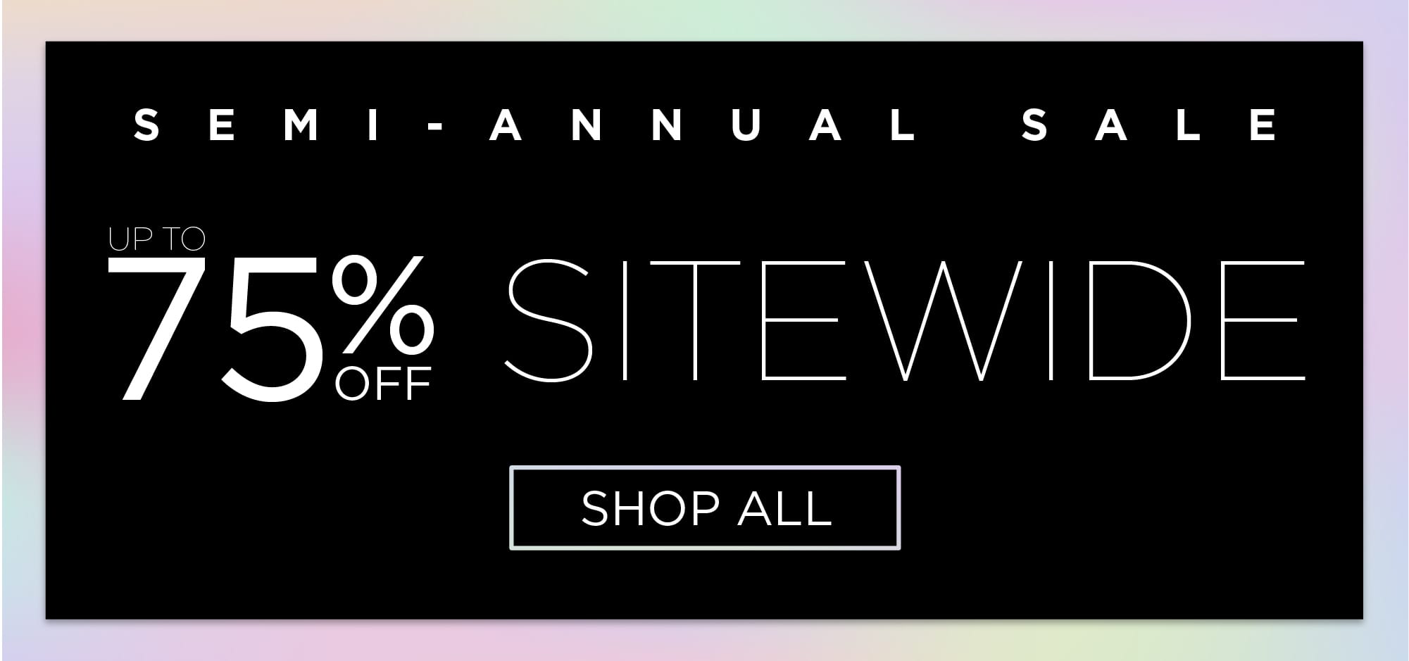 Semi-Annual Sale – Shop Up To 75% Off!
