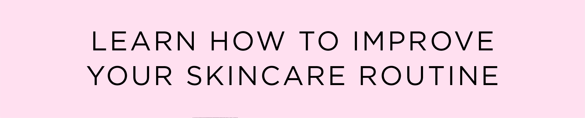 Learn How To Improve Your Skincare Routine