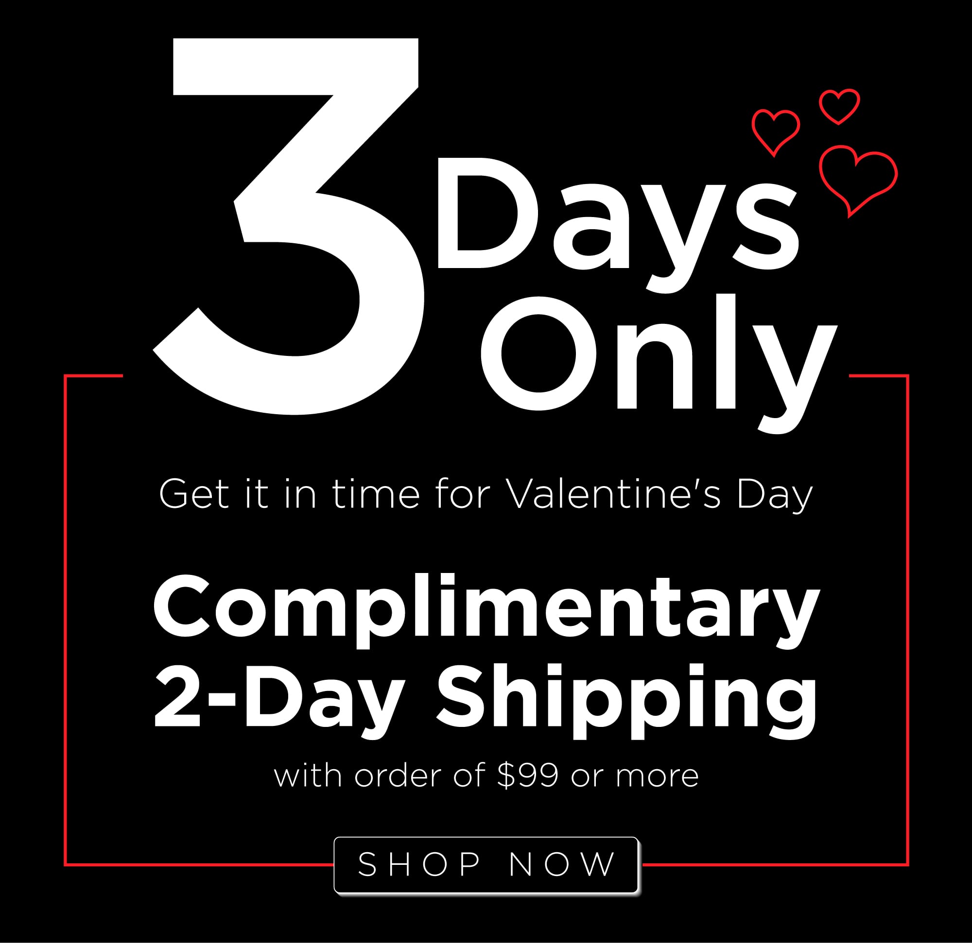 3 Days Only | Complimentary 2-Day Shipping with orders of $99 or more