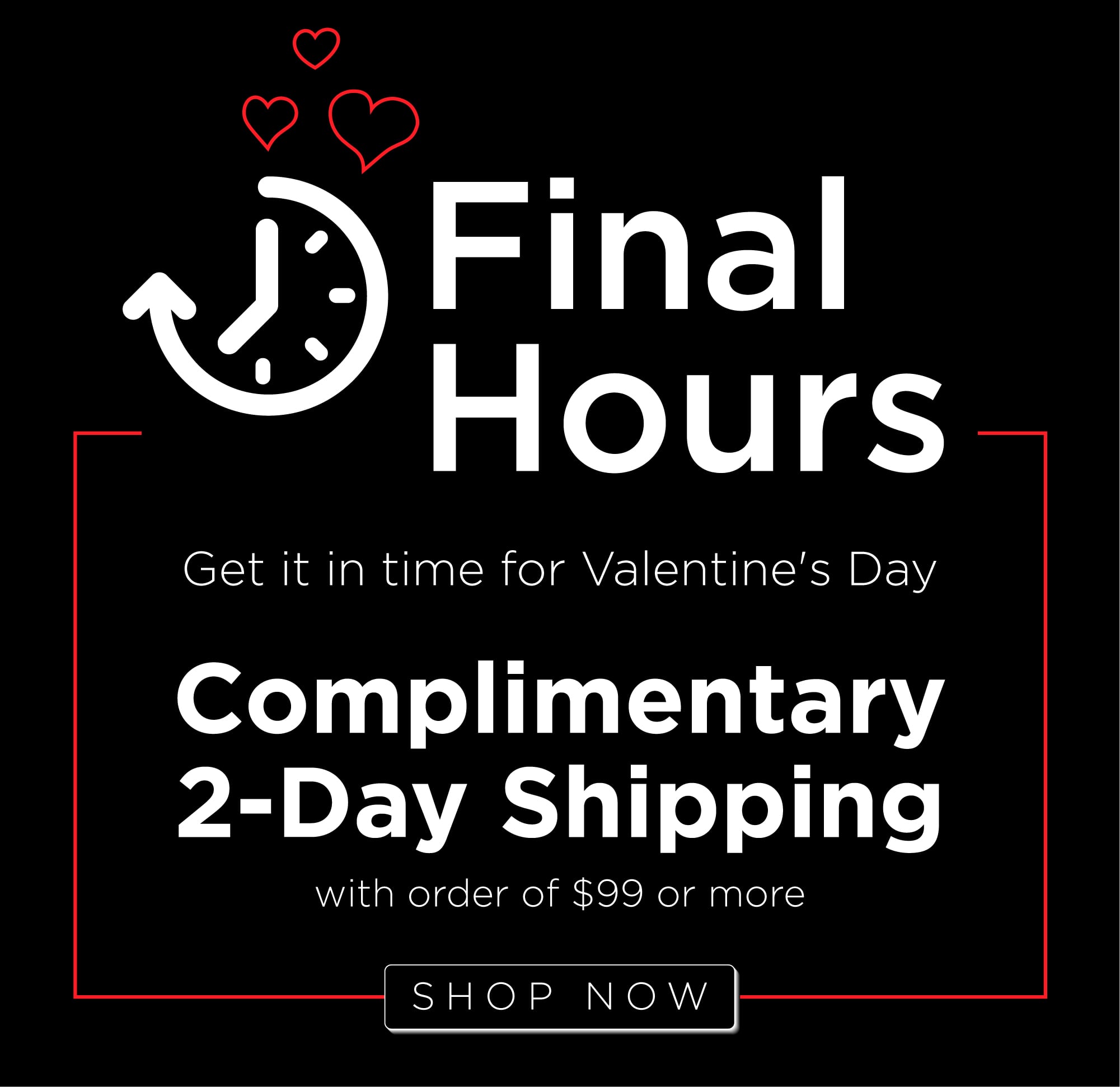 Final Hours | Complimentary 2-Day Shipping with orders of $99 or more