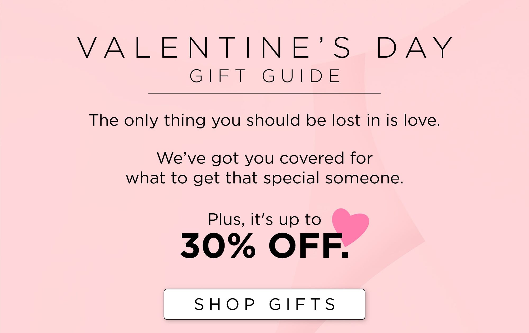 Valentine's Day Gift Guide | Up to 30% off.