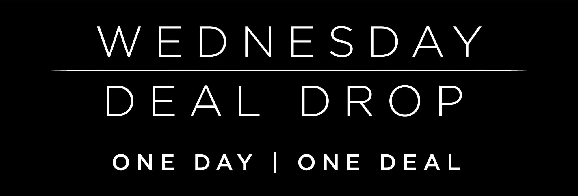 Wednesday Deal Drop - One Day | One Deal