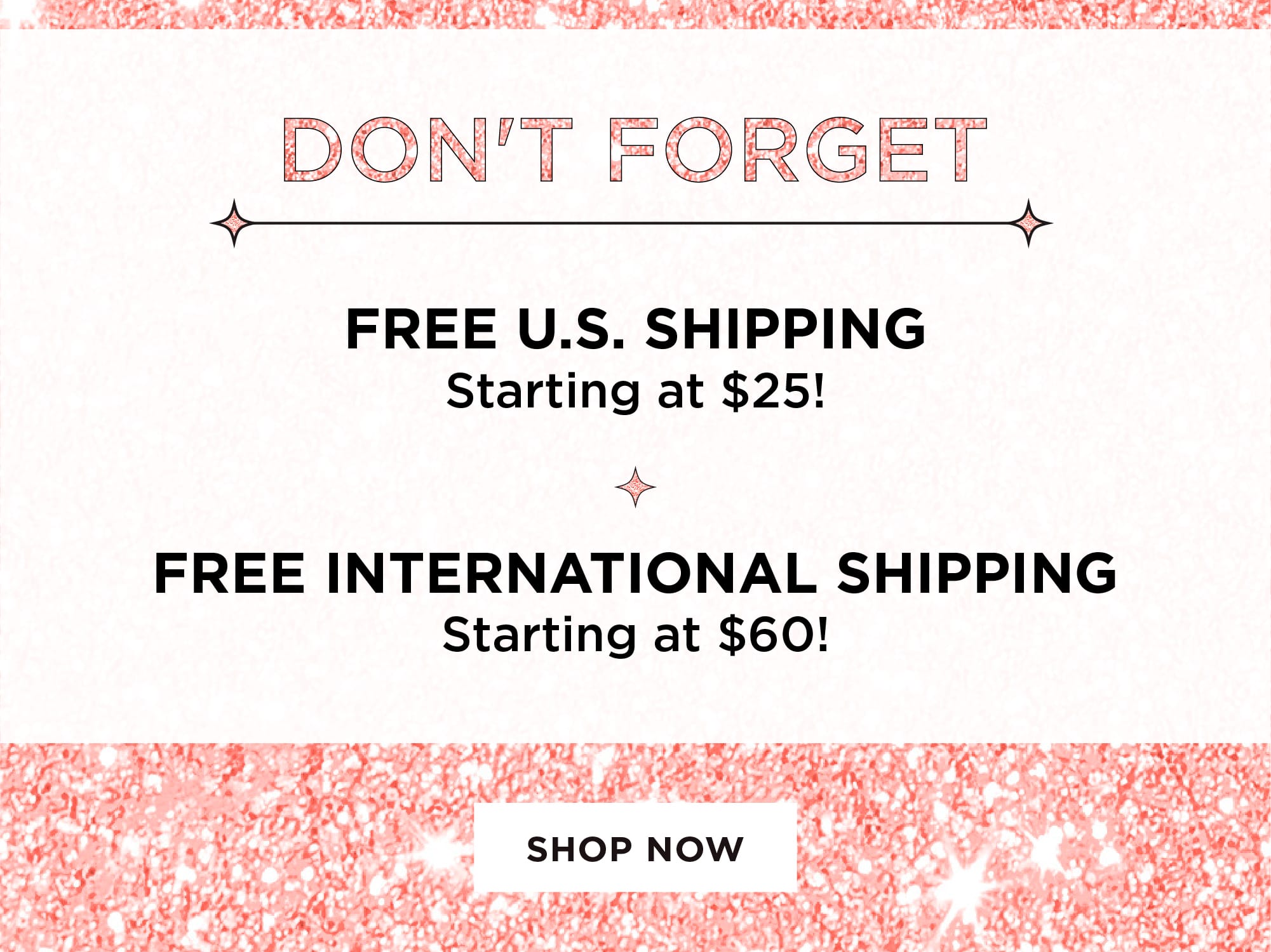 FREE U.S. SHIPPING Starting at $25 | FREE INTERNATIONAL Starting at $60!