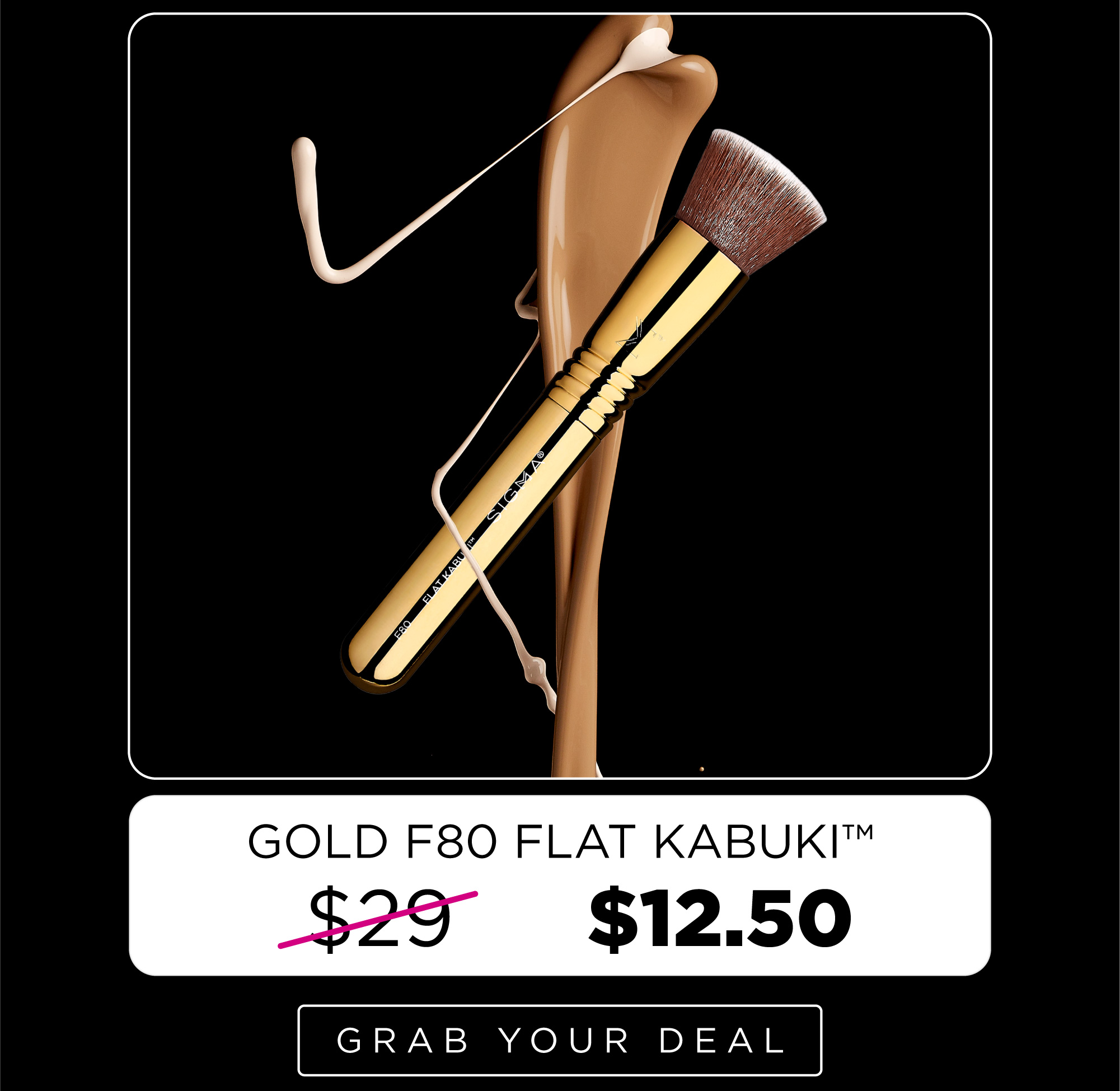 Gold F80 Flat Kabuki™