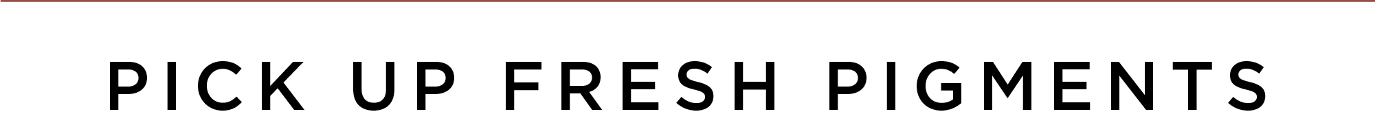 Pick Up Fresh Pigments